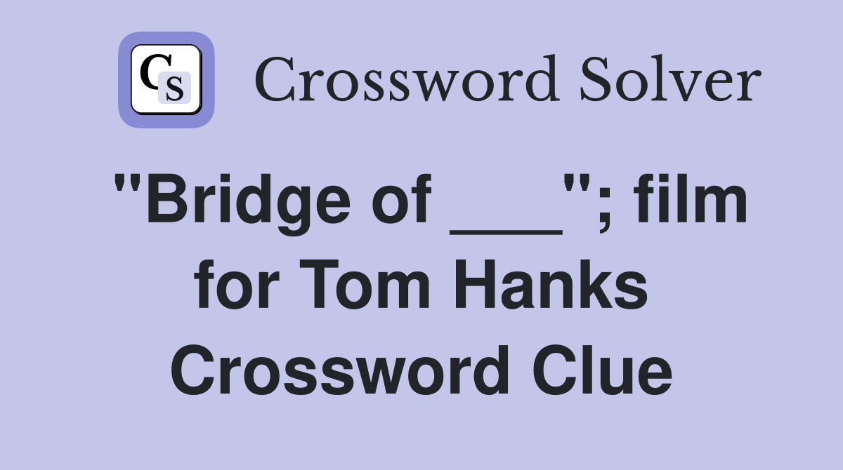 "Bridge of ___"; film for Tom Hanks Crossword Clue