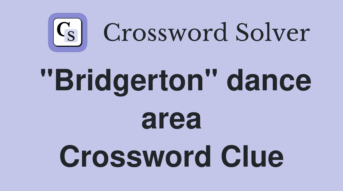 "Bridgerton" dance area Crossword Clue