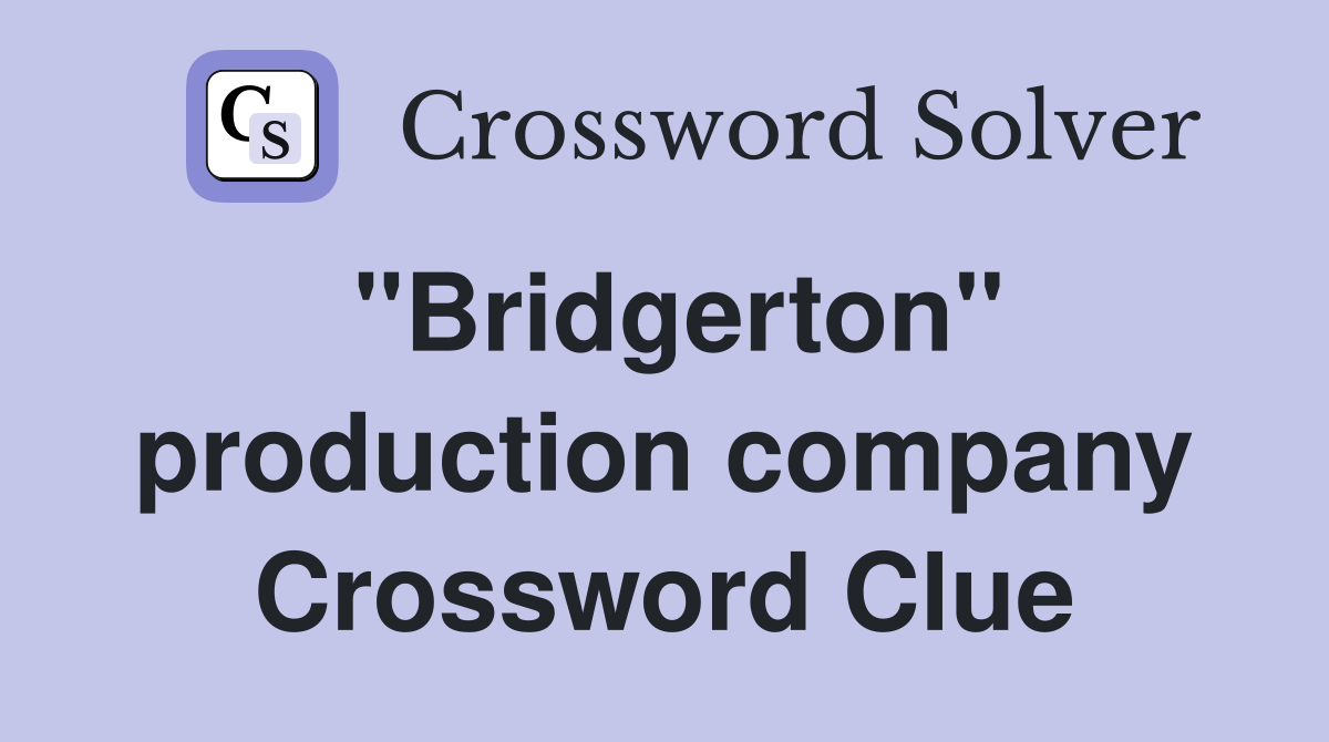 "Bridgerton" production company Crossword Clue