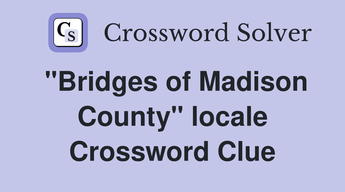 "Bridges of Madison County" locale Crossword Clue