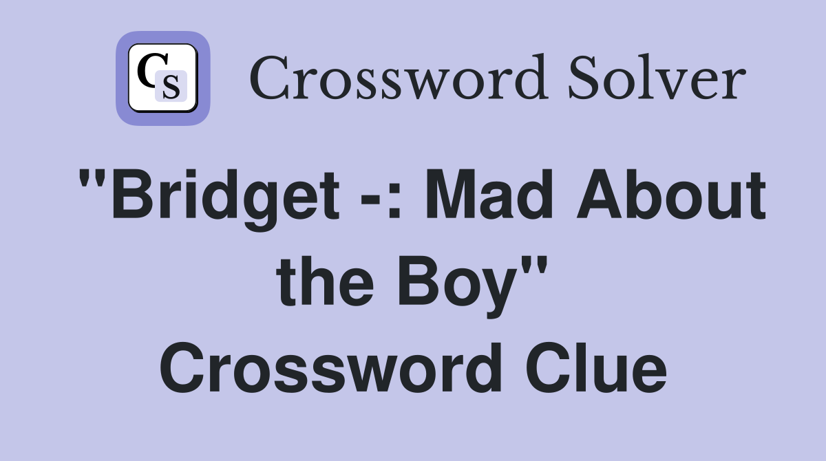 "Bridget -: Mad About the Boy" Crossword Clue