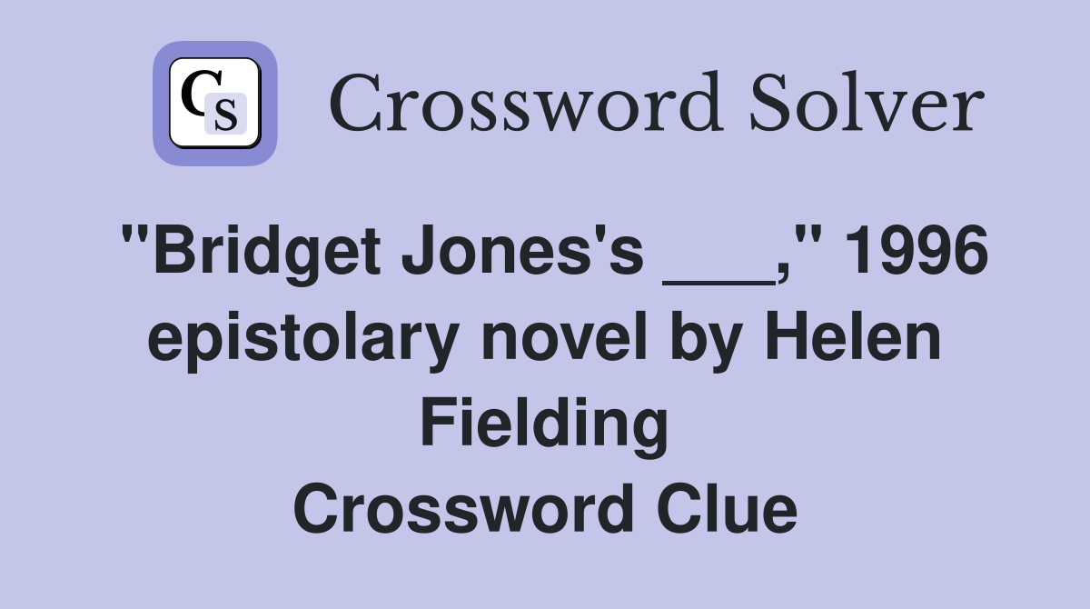 "Bridget Jones's ___," 1996 epistolary novel by Helen Fielding Crossword Clue