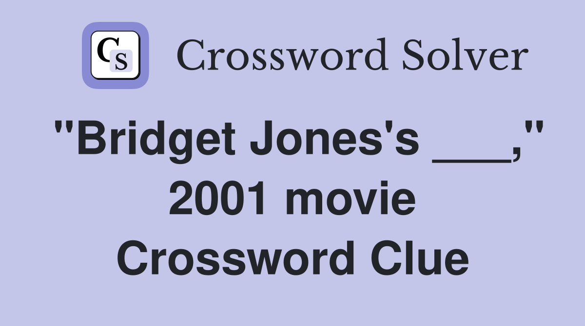 "Bridget Jones's ___," 2001 movie Crossword Clue