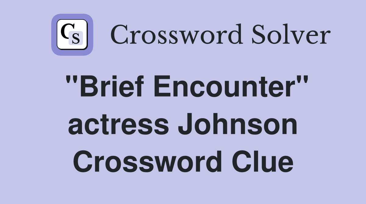 "Brief Encounter" actress Johnson Crossword Clue