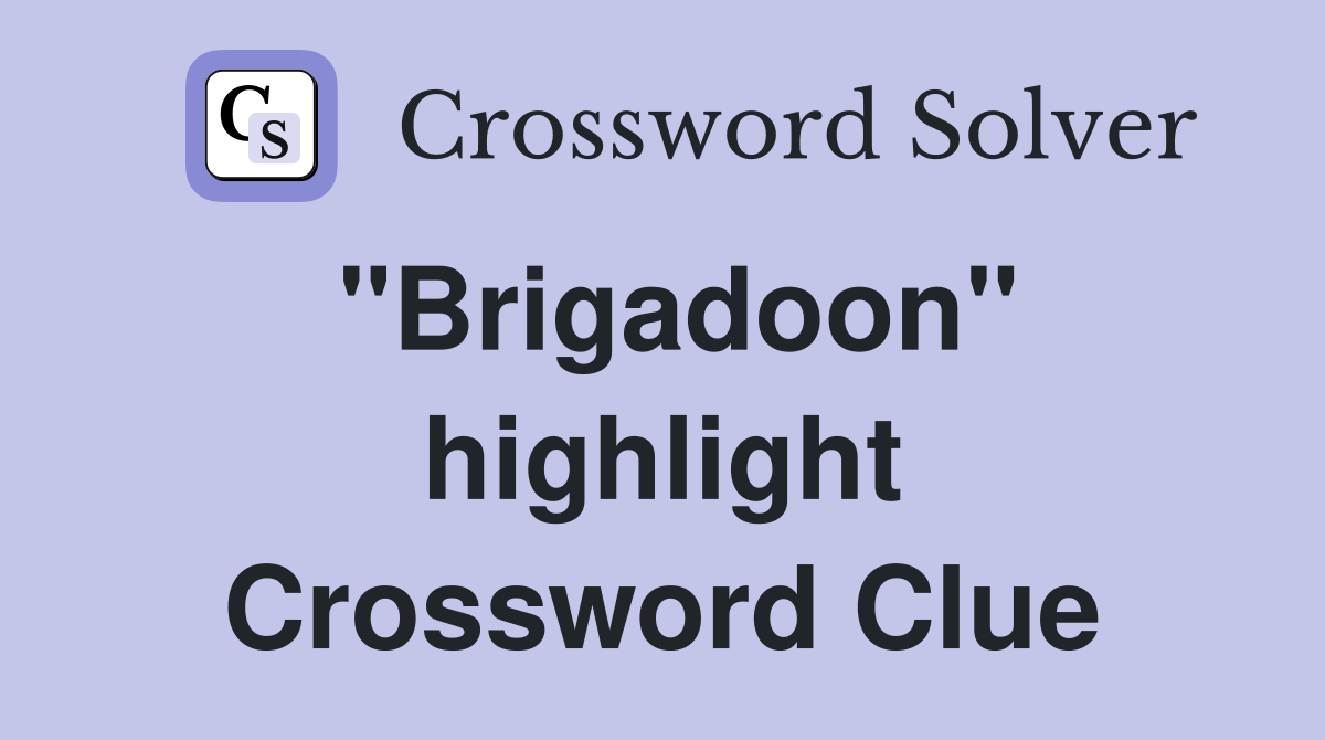 "Brigadoon" highlight Crossword Clue