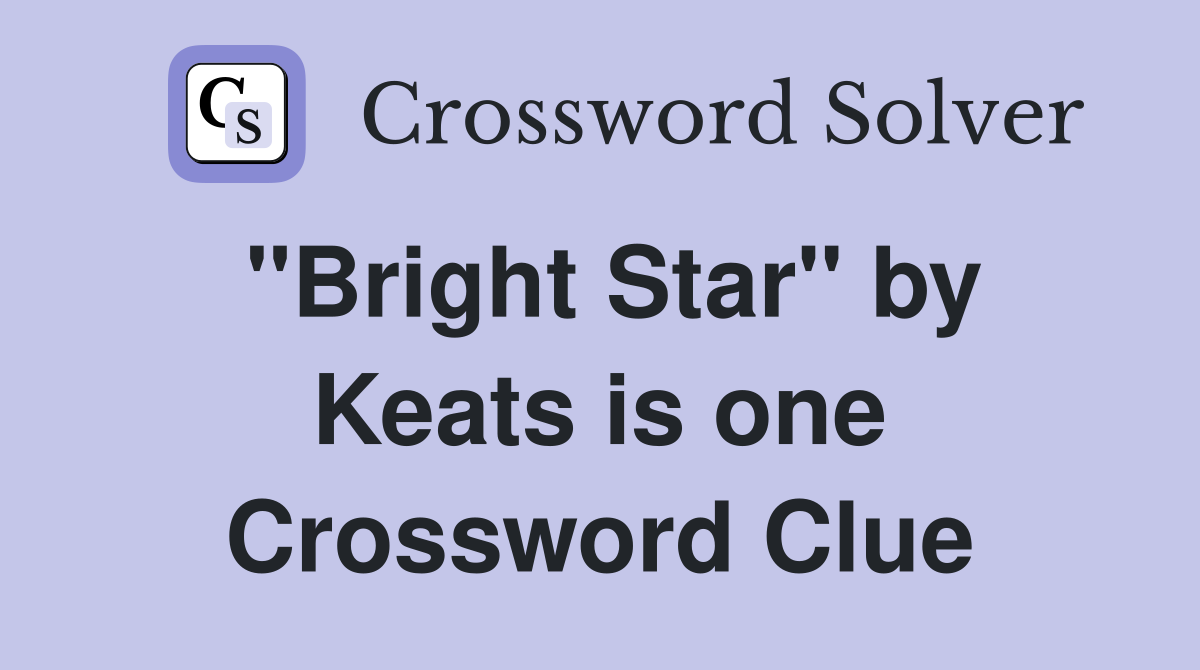 "Bright Star" by Keats is one Crossword Clue
