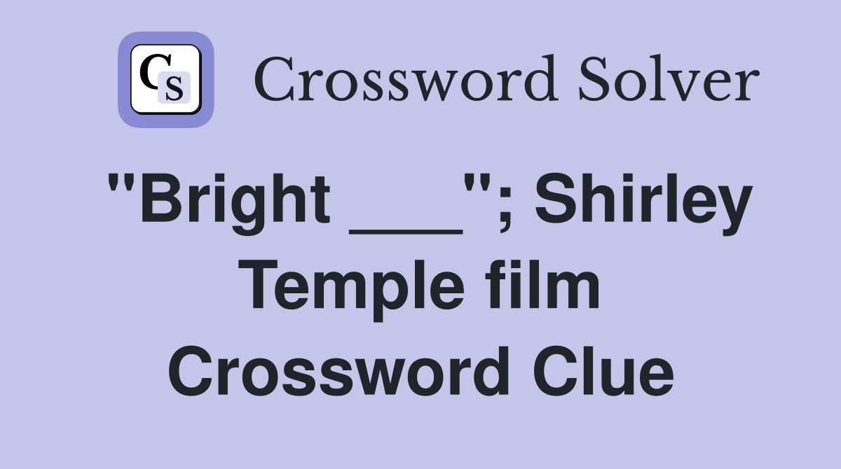 "Bright ___"; Shirley Temple film Crossword Clue