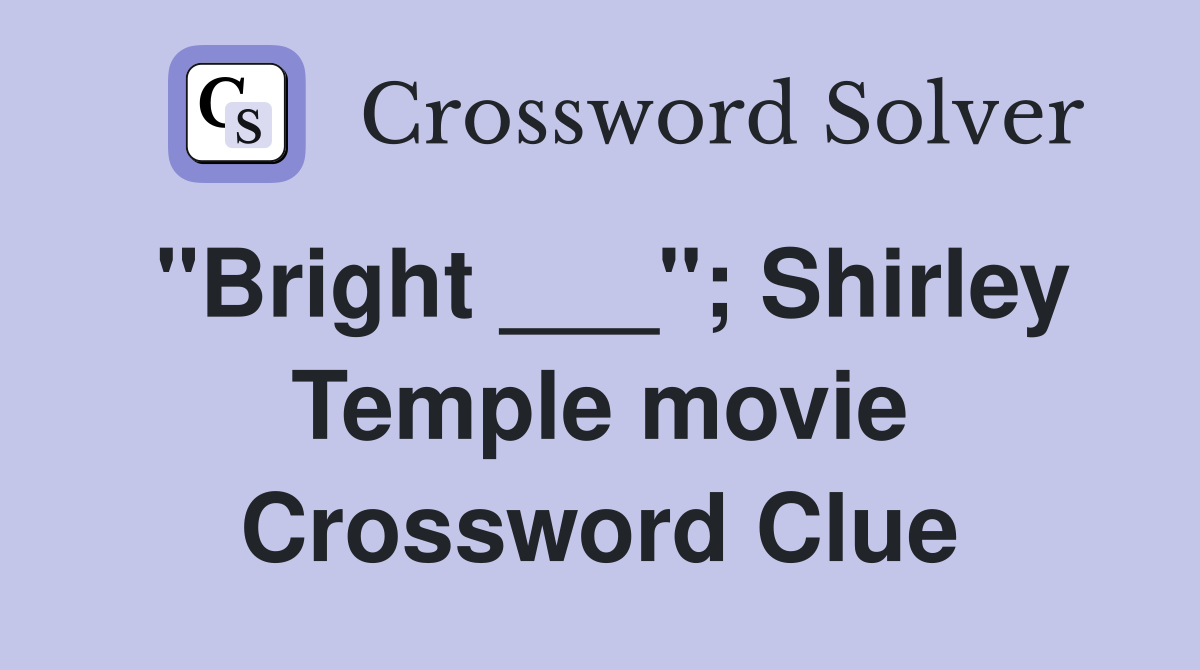 "Bright ___"; Shirley Temple movie Crossword Clue
