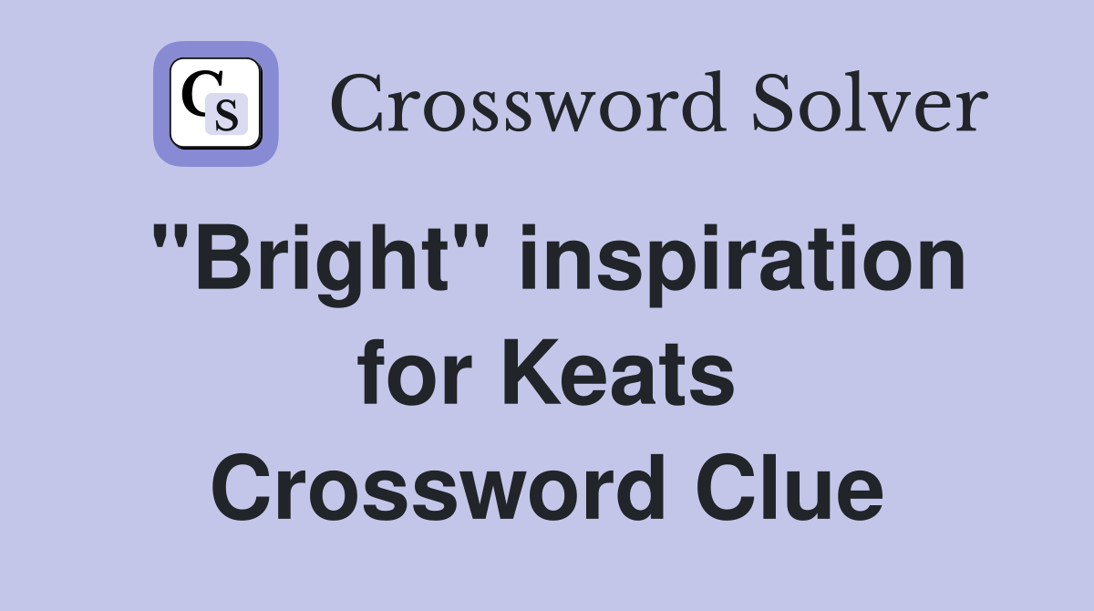 "Bright" inspiration for Keats Crossword Clue