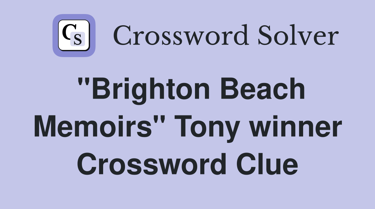 "Brighton Beach Memoirs" Tony winner Crossword Clue