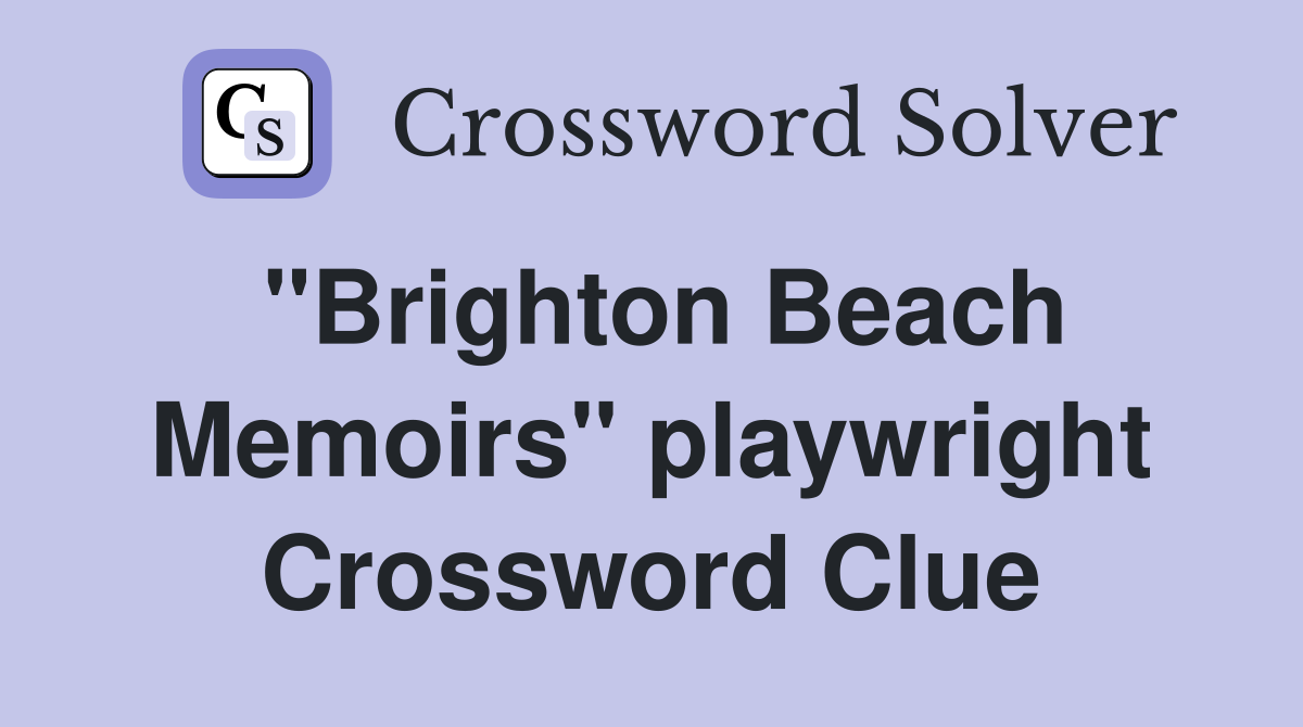 "Brighton Beach Memoirs" playwright Crossword Clue