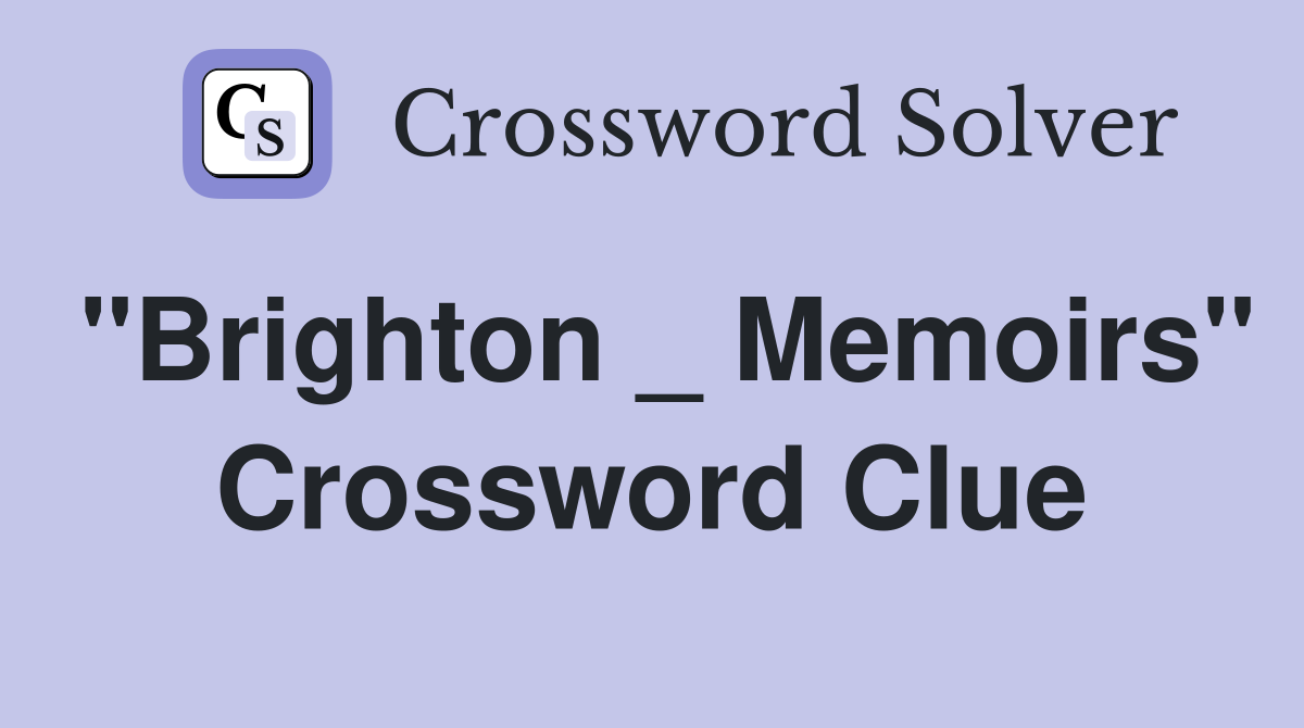 "Brighton _ Memoirs" Crossword Clue