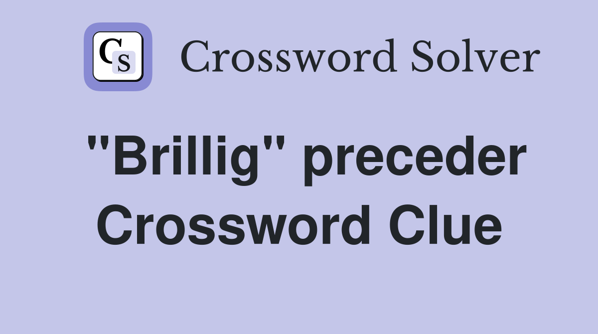 "Brillig" preceder Crossword Clue