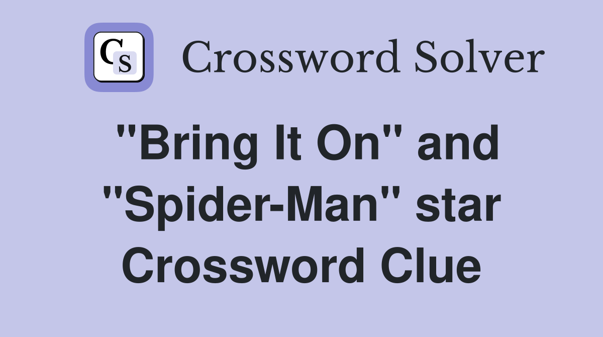 "Bring It On" and "Spider-Man" star Crossword Clue