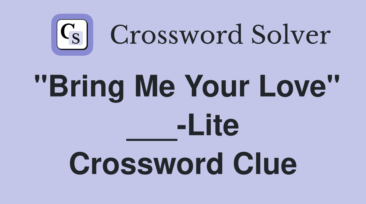 "Bring Me Your Love" ___-Lite Crossword Clue