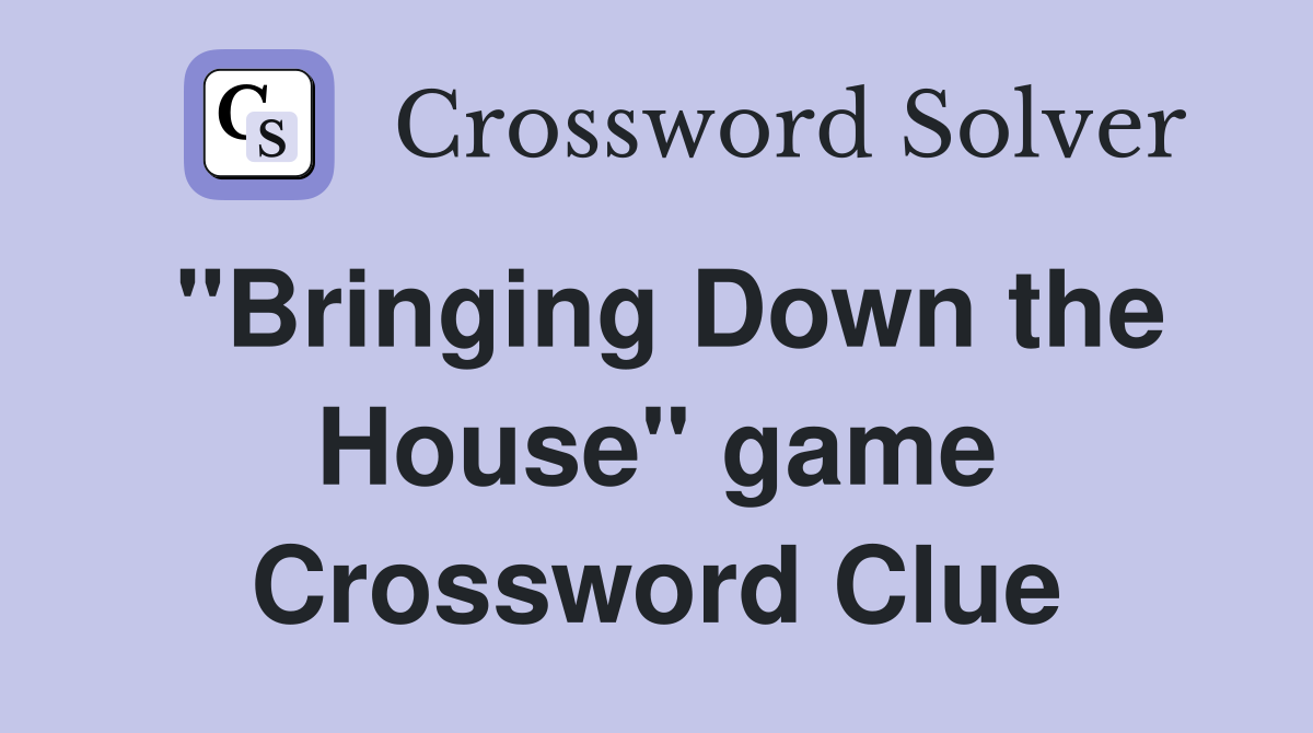 "Bringing Down the House" game Crossword Clue