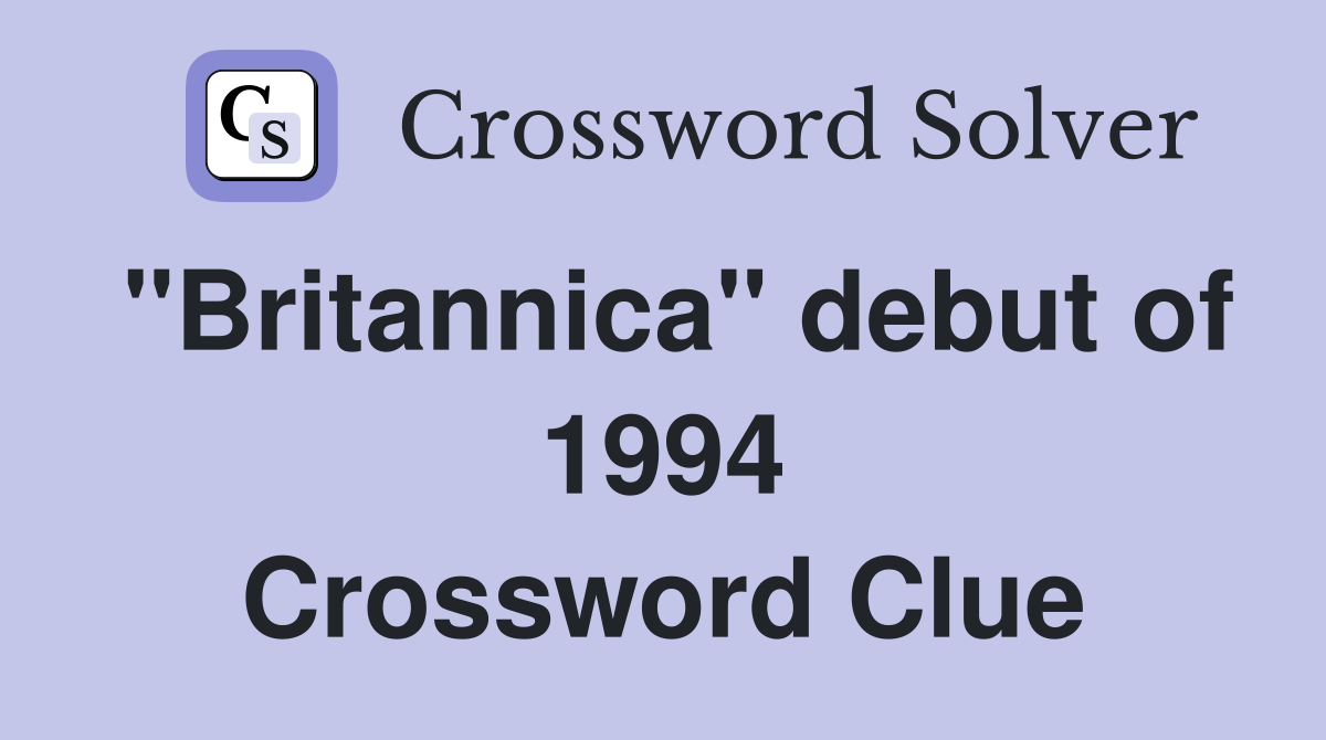 "Britannica" debut of 1994 Crossword Clue