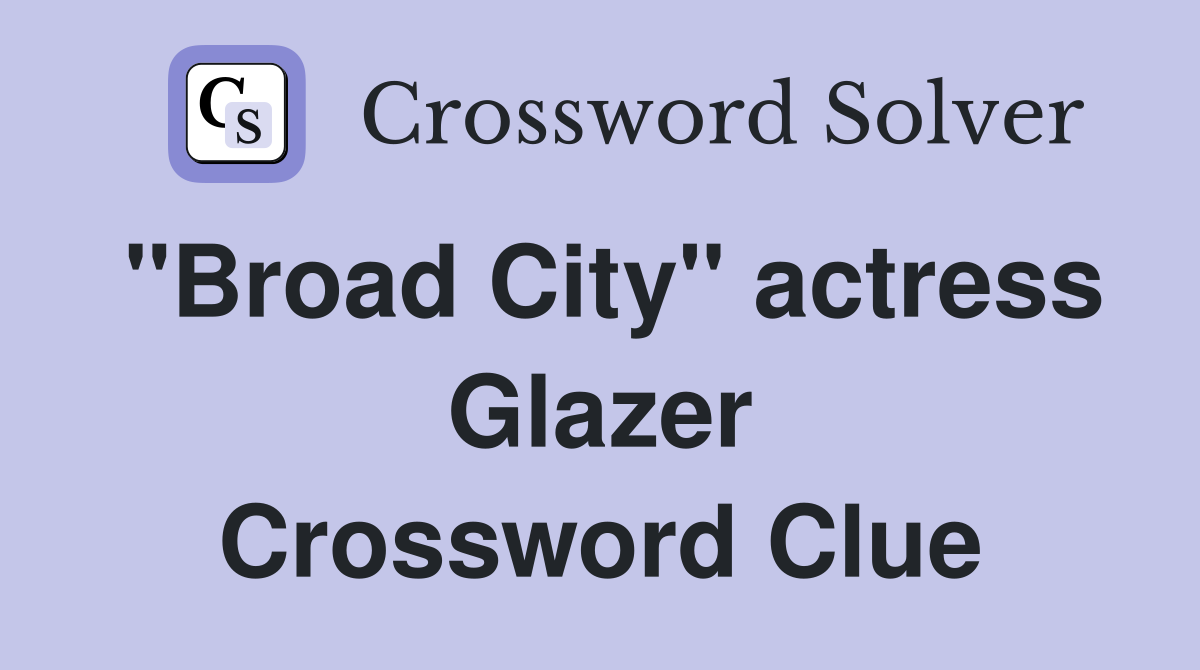 "Broad City" actress Glazer Crossword Clue