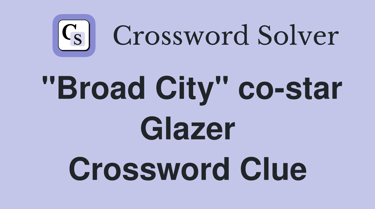 "Broad City" co-star Glazer Crossword Clue