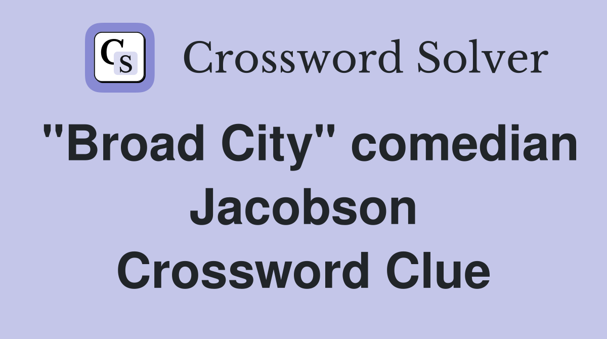 "Broad City" comedian Jacobson Crossword Clue