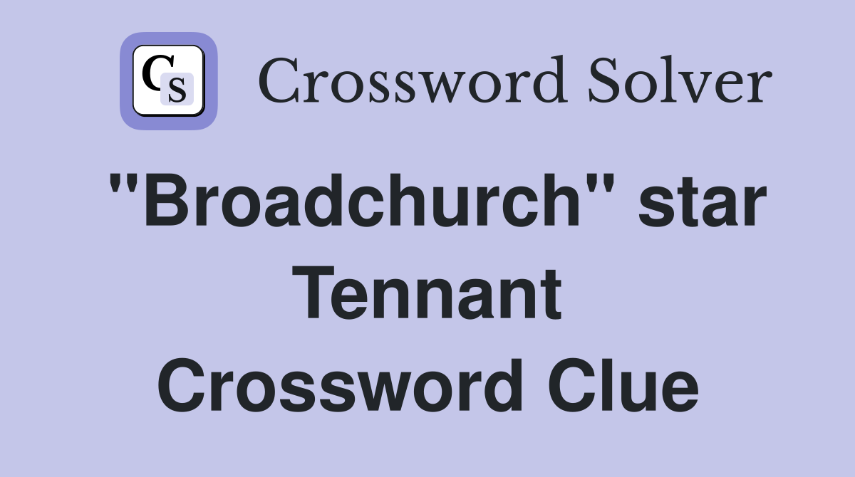 "Broadchurch" star Tennant Crossword Clue
