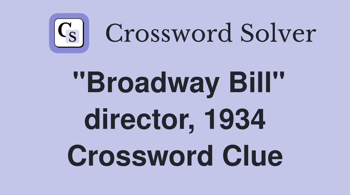 "Broadway Bill" director, 1934 Crossword Clue
