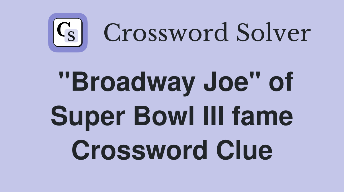 "Broadway Joe" of Super Bowl III fame Crossword Clue