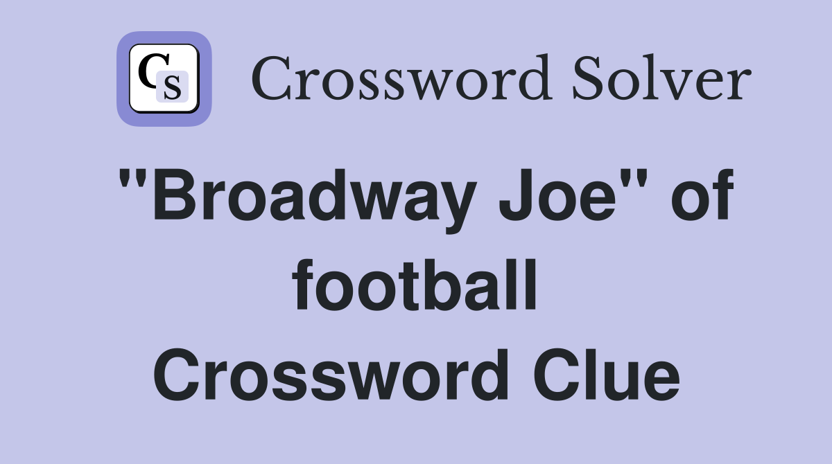 "Broadway Joe" of football Crossword Clue