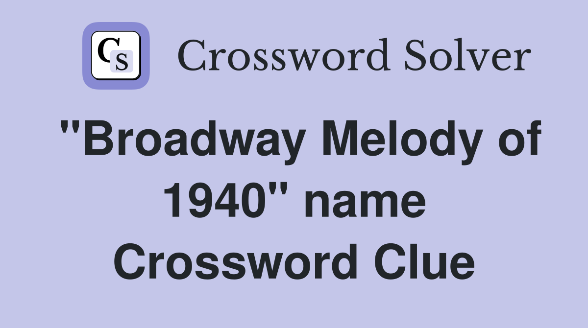 "Broadway Melody of 1940" name Crossword Clue