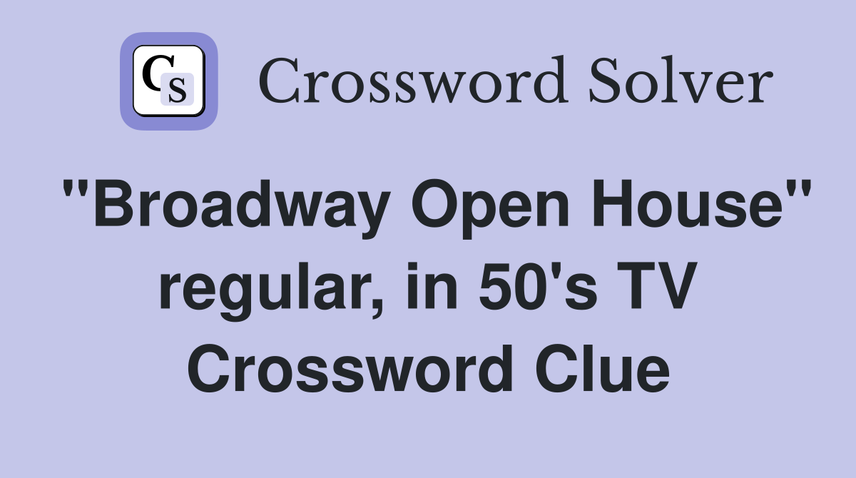 "Broadway Open House" regular, in 50's TV Crossword Clue