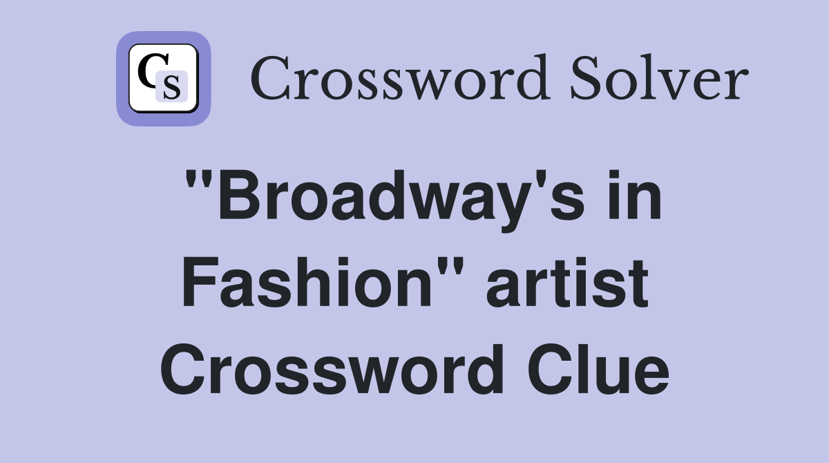 "Broadway's in Fashion" artist Crossword Clue