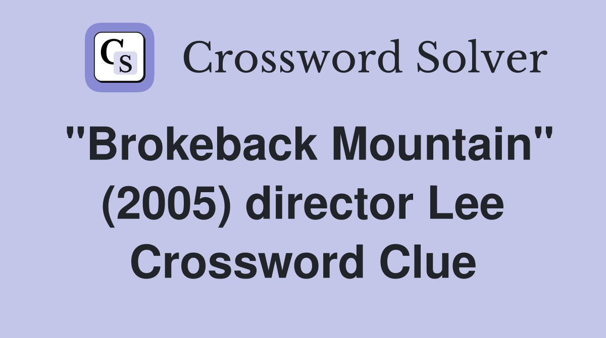"Brokeback Mountain" (2005) director Lee Crossword Clue