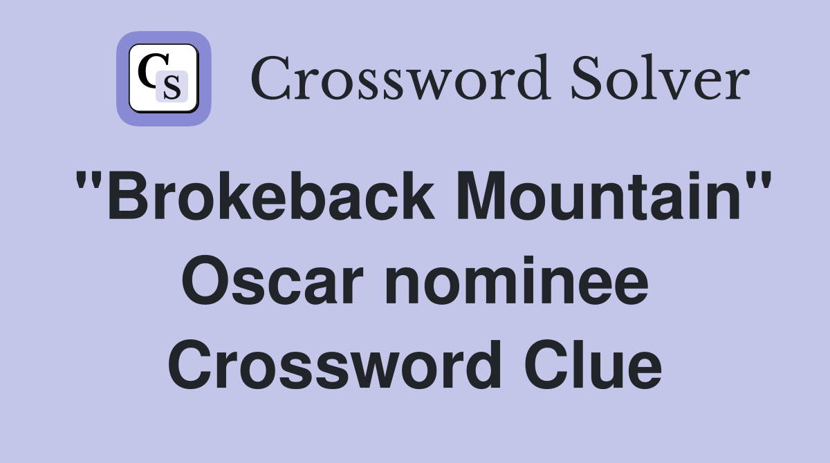"Brokeback Mountain" Oscar nominee Crossword Clue