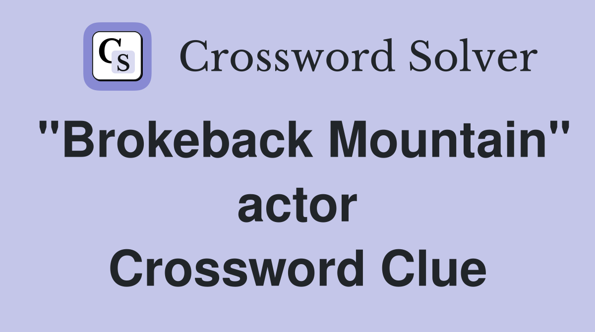 "Brokeback Mountain" actor Crossword Clue