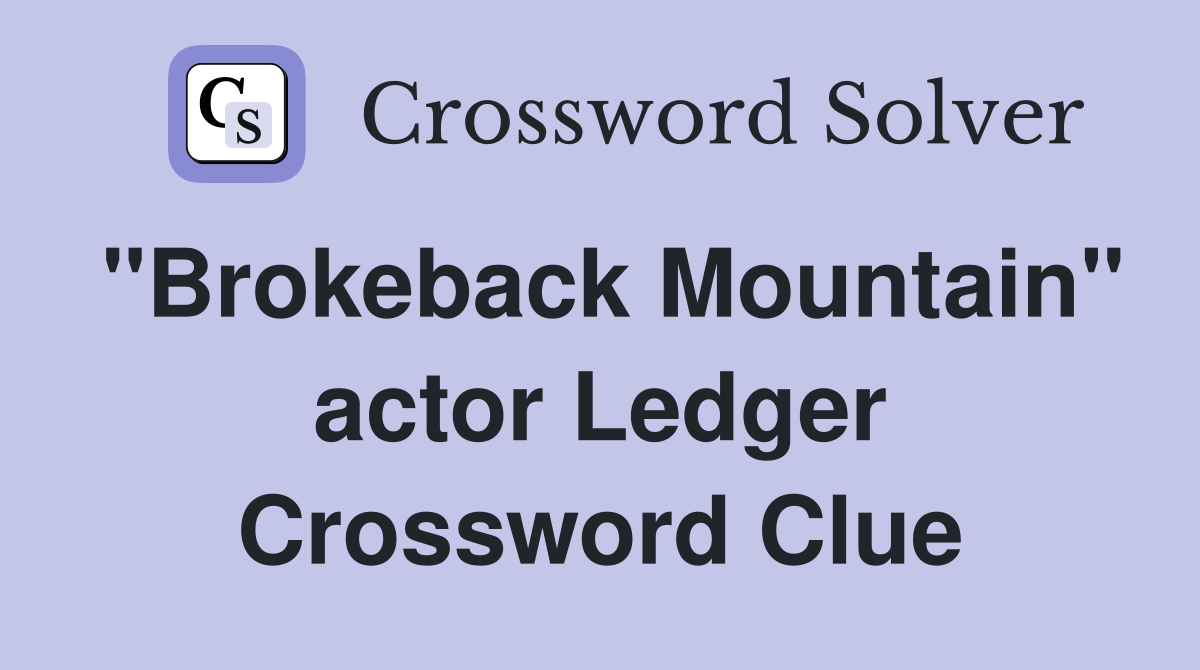 "Brokeback Mountain" actor Ledger Crossword Clue