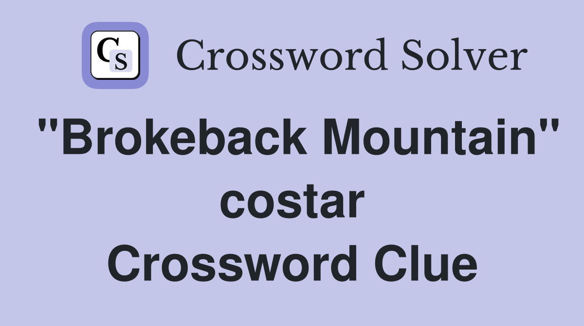 "Brokeback Mountain" costar Crossword Clue