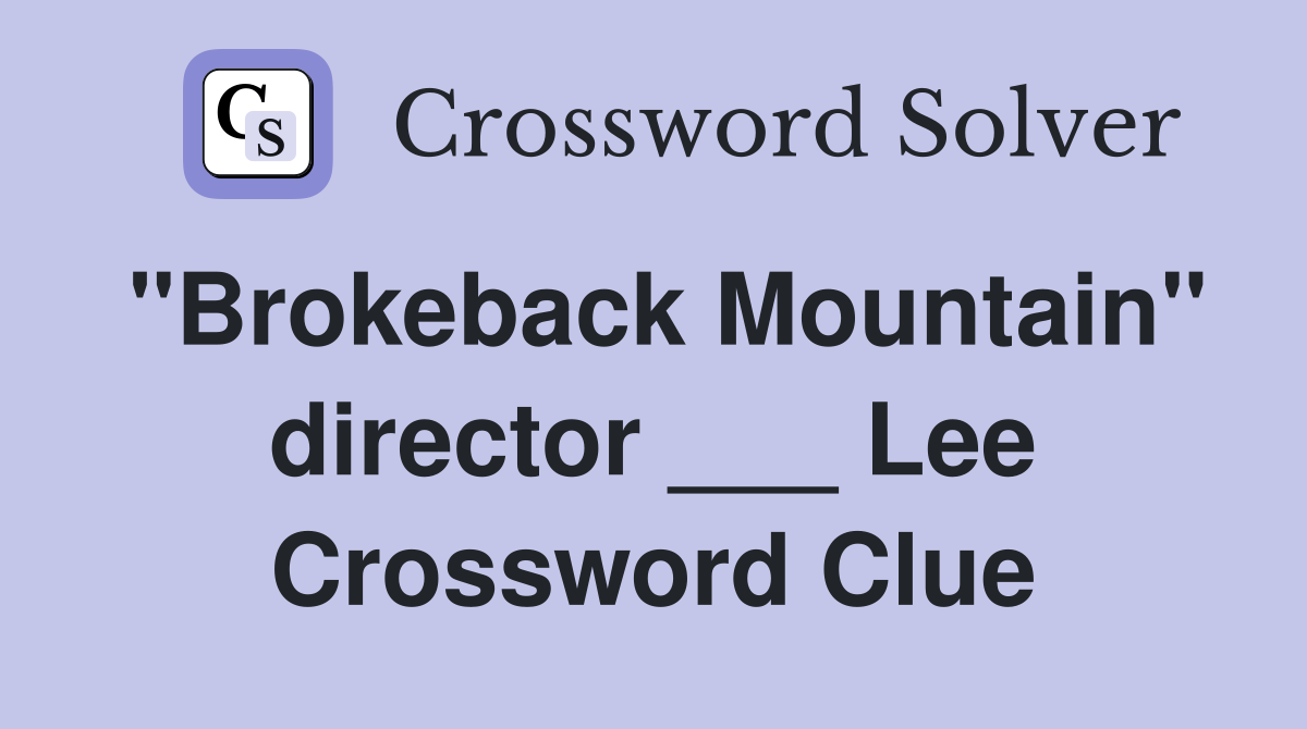 "Brokeback Mountain" director ___ Lee Crossword Clue