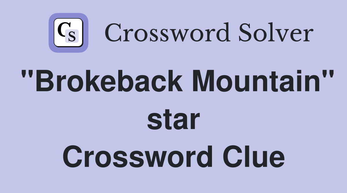"Brokeback Mountain" star Crossword Clue
