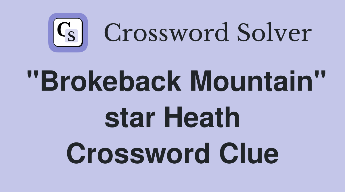 "Brokeback Mountain" star Heath Crossword Clue