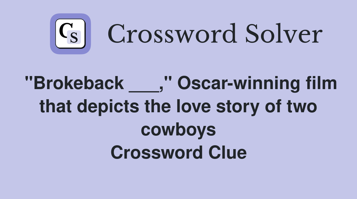 "Brokeback ___," Oscar-winning film that depicts the love story of two cowboys Crossword Clue
