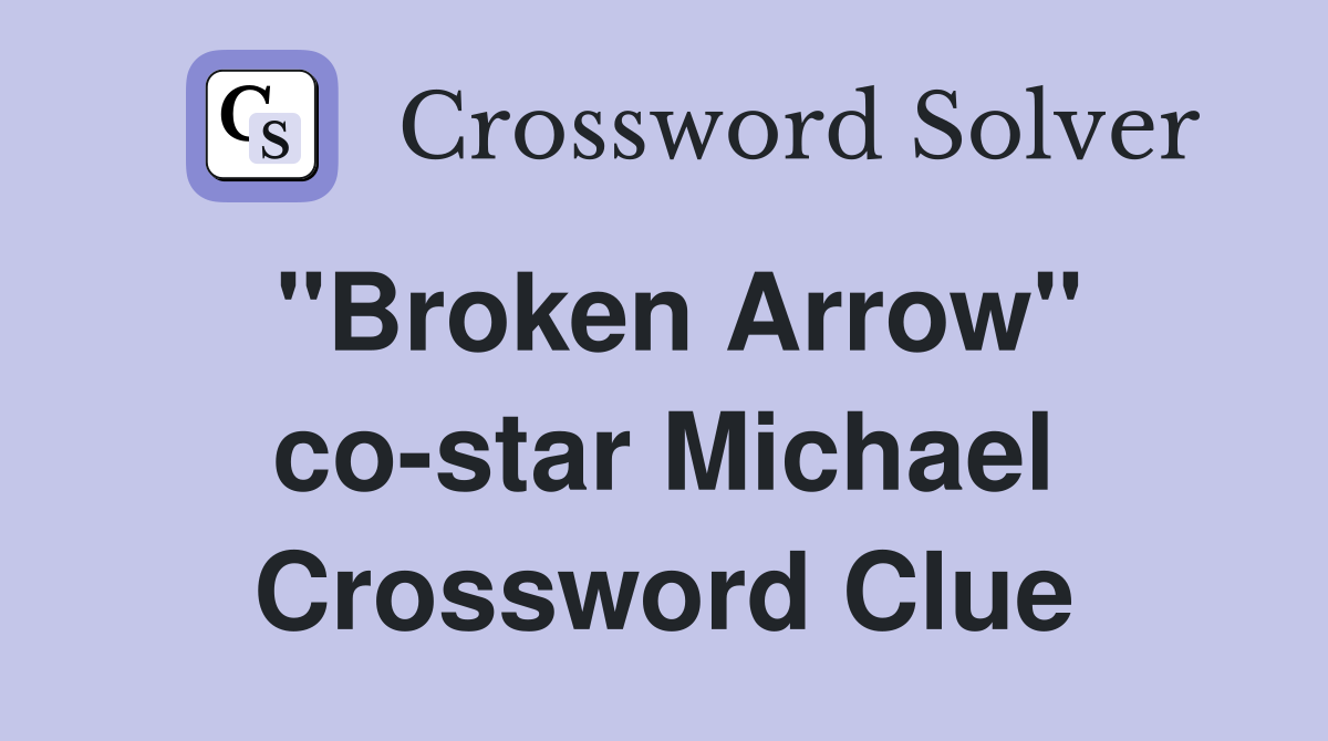 "Broken Arrow" co-star Michael Crossword Clue