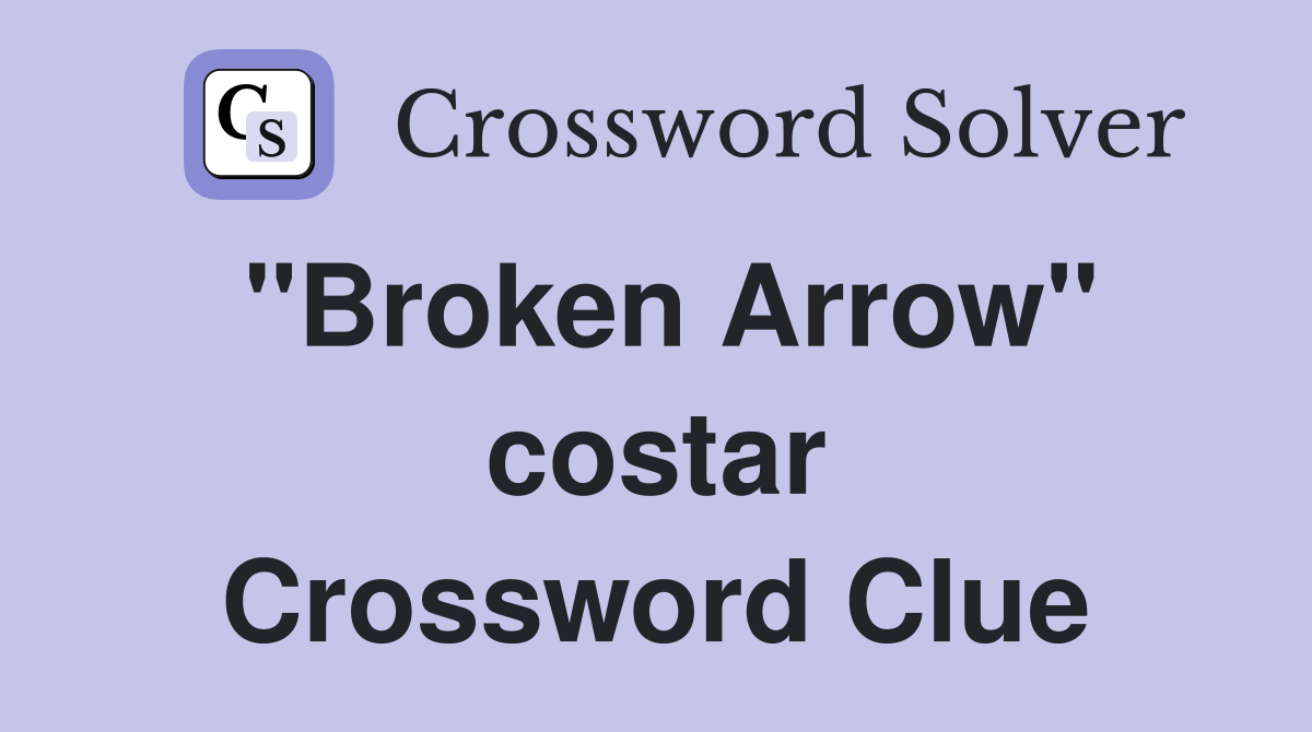 "Broken Arrow" costar Crossword Clue