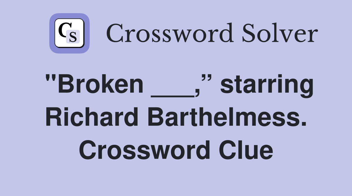 "Broken ___,” starring Richard Barthelmess. Crossword Clue