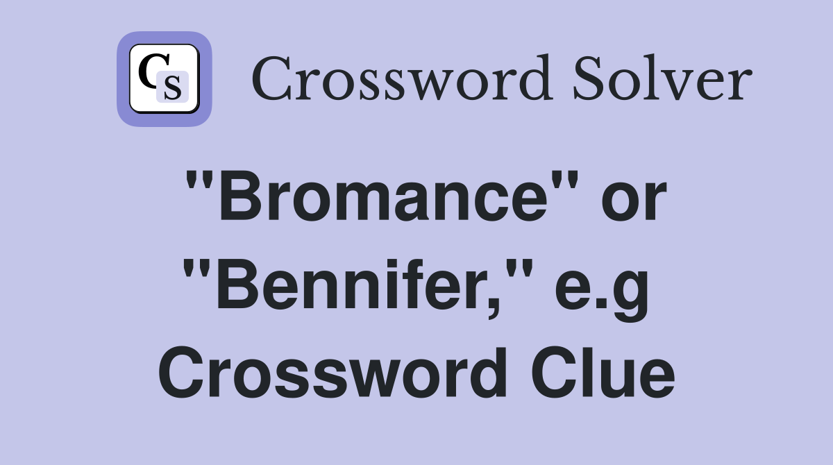 "Bromance" or "Bennifer," e.g Crossword Clue