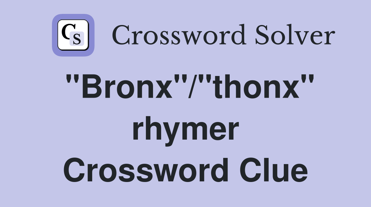 "Bronx"/"thonx" rhymer Crossword Clue