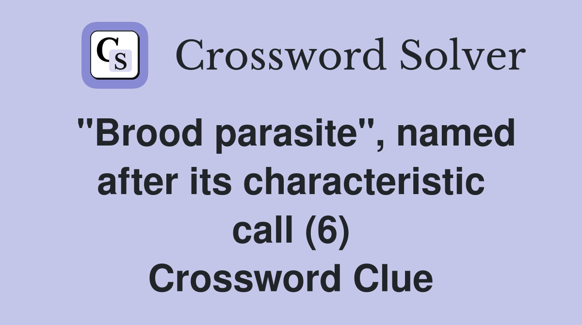 "Brood parasite", named after its characteristic call (6) Crossword Clue