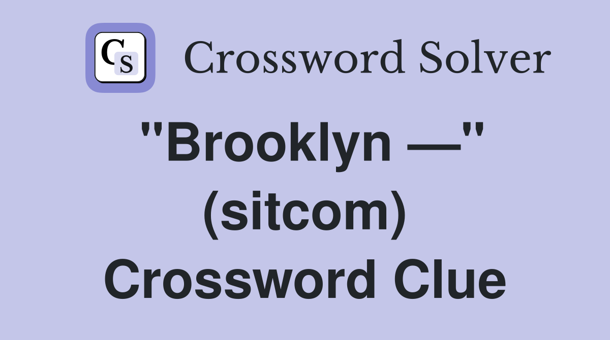 "Brooklyn —" (sitcom) Crossword Clue