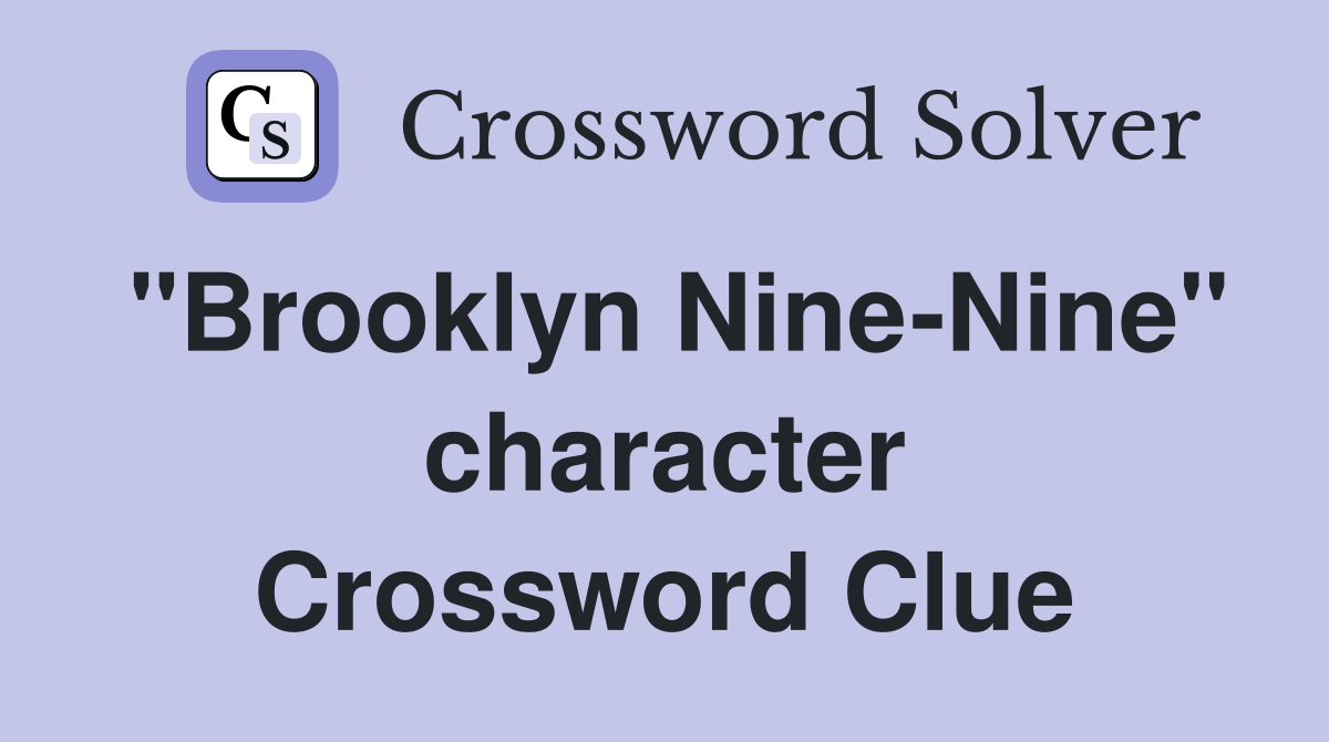"Brooklyn Nine-Nine" character Crossword Clue