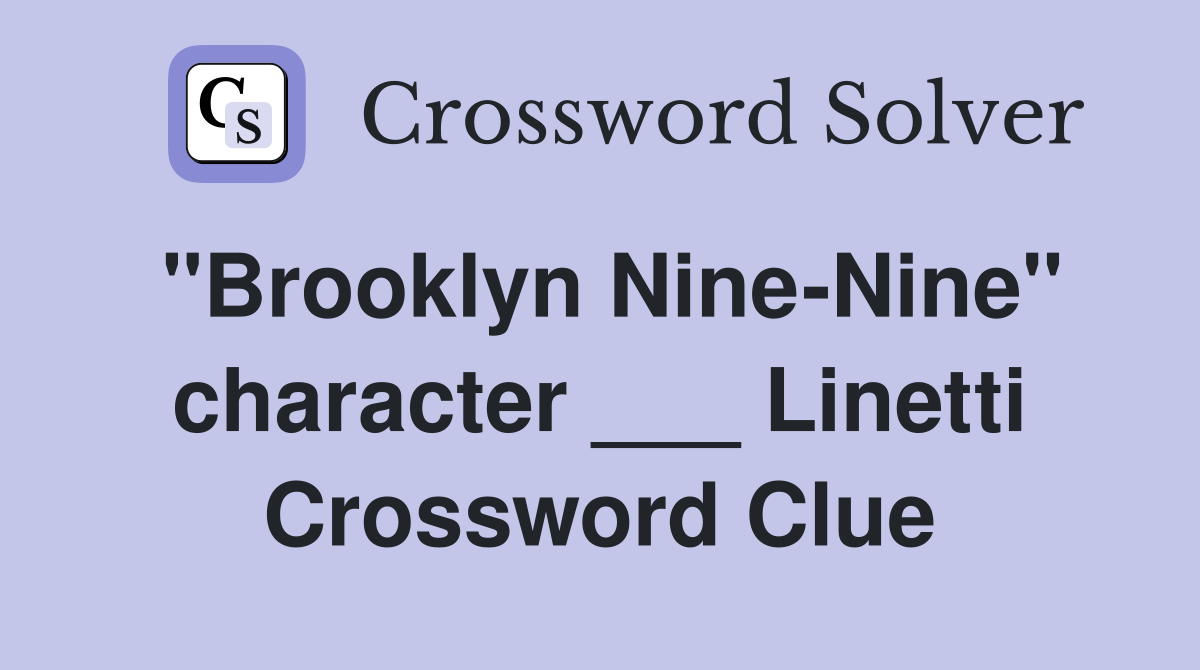 "Brooklyn Nine-Nine" character ___ Linetti Crossword Clue