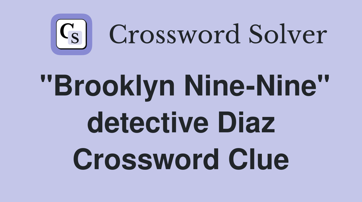"Brooklyn Nine-Nine" detective Diaz Crossword Clue